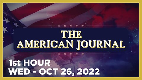 THE AMERICAN JOURNAL [1 of 3] Wednesday 10/26/22 • News, Reports & Analysis • Infowars