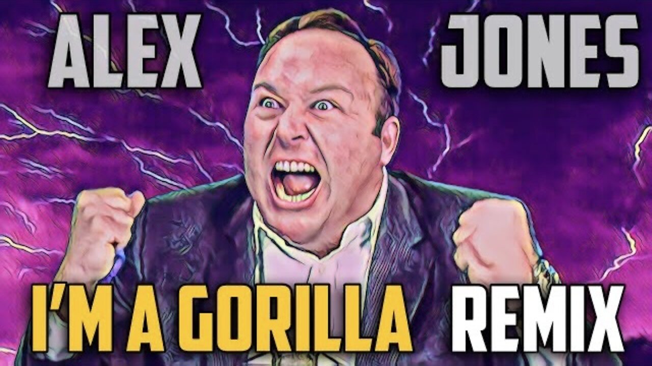 I’m A Gorilla | Alex Jones REMIX