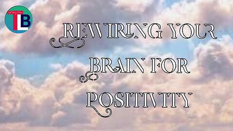 Rewiring your brain for positivity