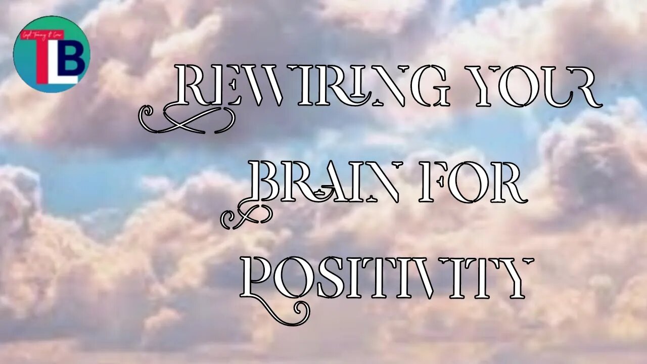 Rewiring your brain for positivity