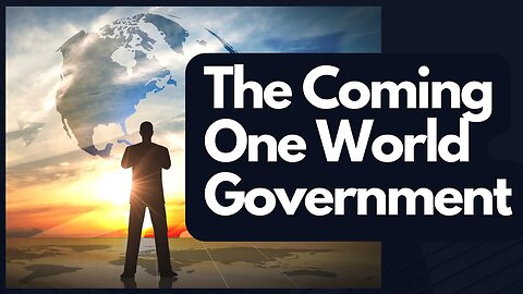 The Truth About The Coming One World Government - End Time Prophecy