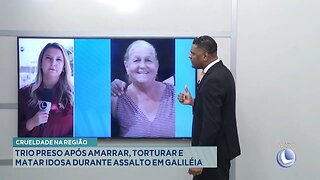 Crueldade na Região: Trio Preso após Amarrar, Torturar e Matar Idosa durante Assalto em Galiléia.