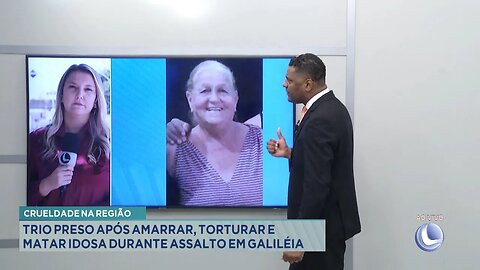 Crueldade na Região: Trio Preso após Amarrar, Torturar e Matar Idosa durante Assalto em Galiléia.