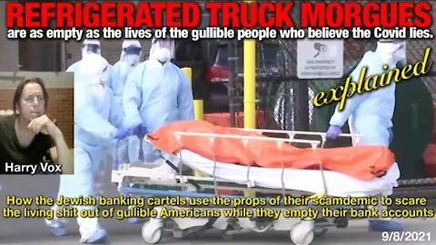 REFRIGERATED TRUCK MORGUES are as empty as the lives of those who believe the covid lies.