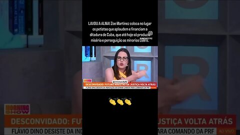 LAVOU A ALMA! Zoe Martinez coloca no lugar os petistas que aplaudem e financiam a ditadura de Cuba