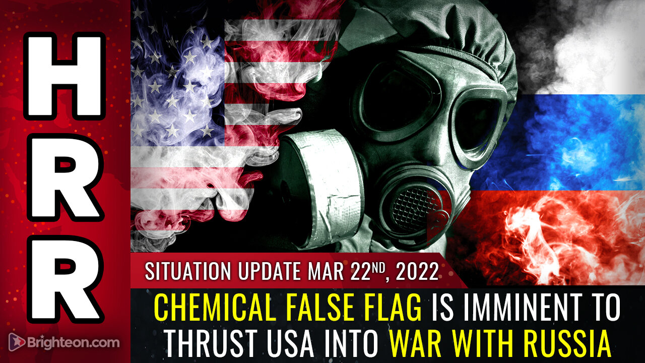 Situation Update, 3/22/22 - Chemical false flag is IMMINENT to thrust USA into war with RUSSIA