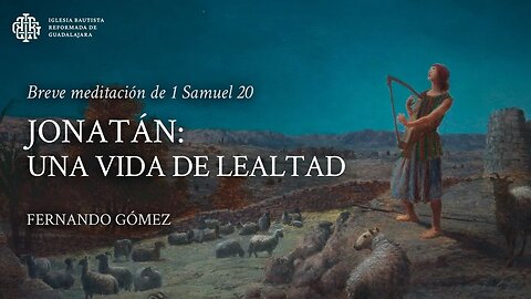Jonatán: Una vida de lealtad (1 Samuel 20) - Fernando Gómez