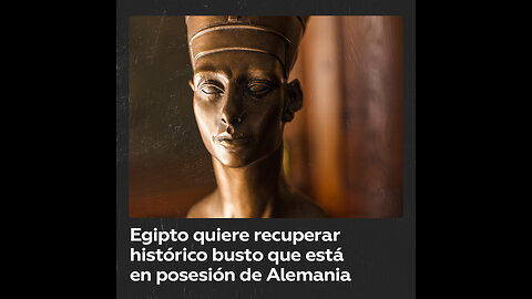 Egipto inicia una campaña para recuperar un busto de Nefertiti