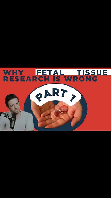 FETAL TISSUE RESEARCH (AKA ORGAN HARVESTING) IS WRONG PT. 1
