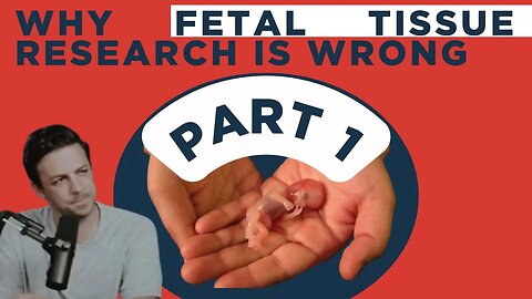 FETAL TISSUE RESEARCH (AKA ORGAN HARVESTING) IS WRONG PT. 1