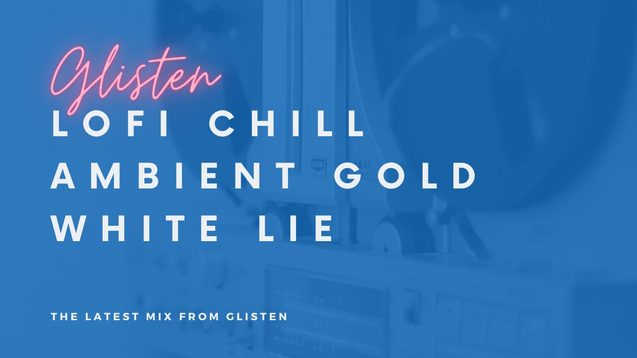 Ambient Gold | White Lie | Lofi Listen to Glisten