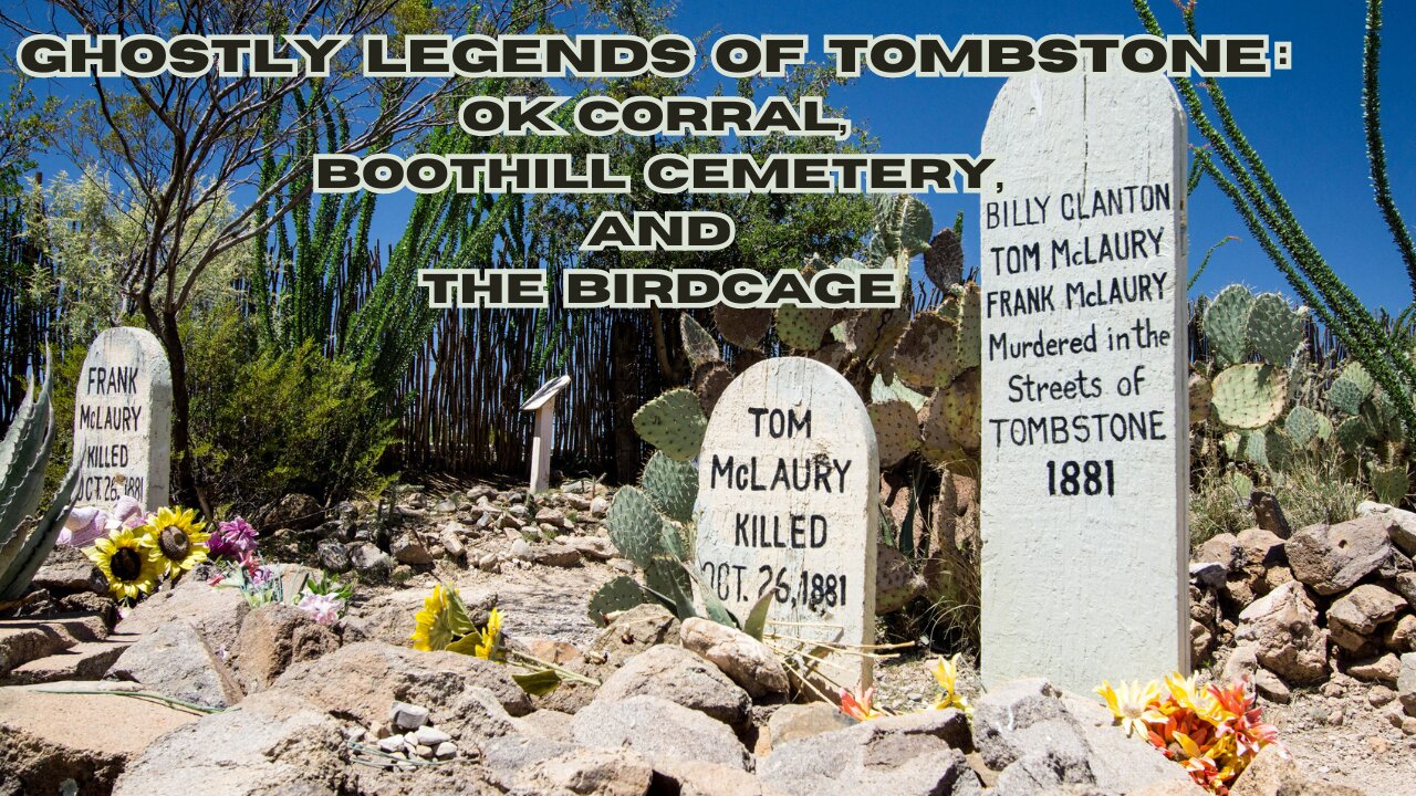 Ghostly Legends of Tombstone: OK Corral, Boothill Cemetery, and the Birdcage