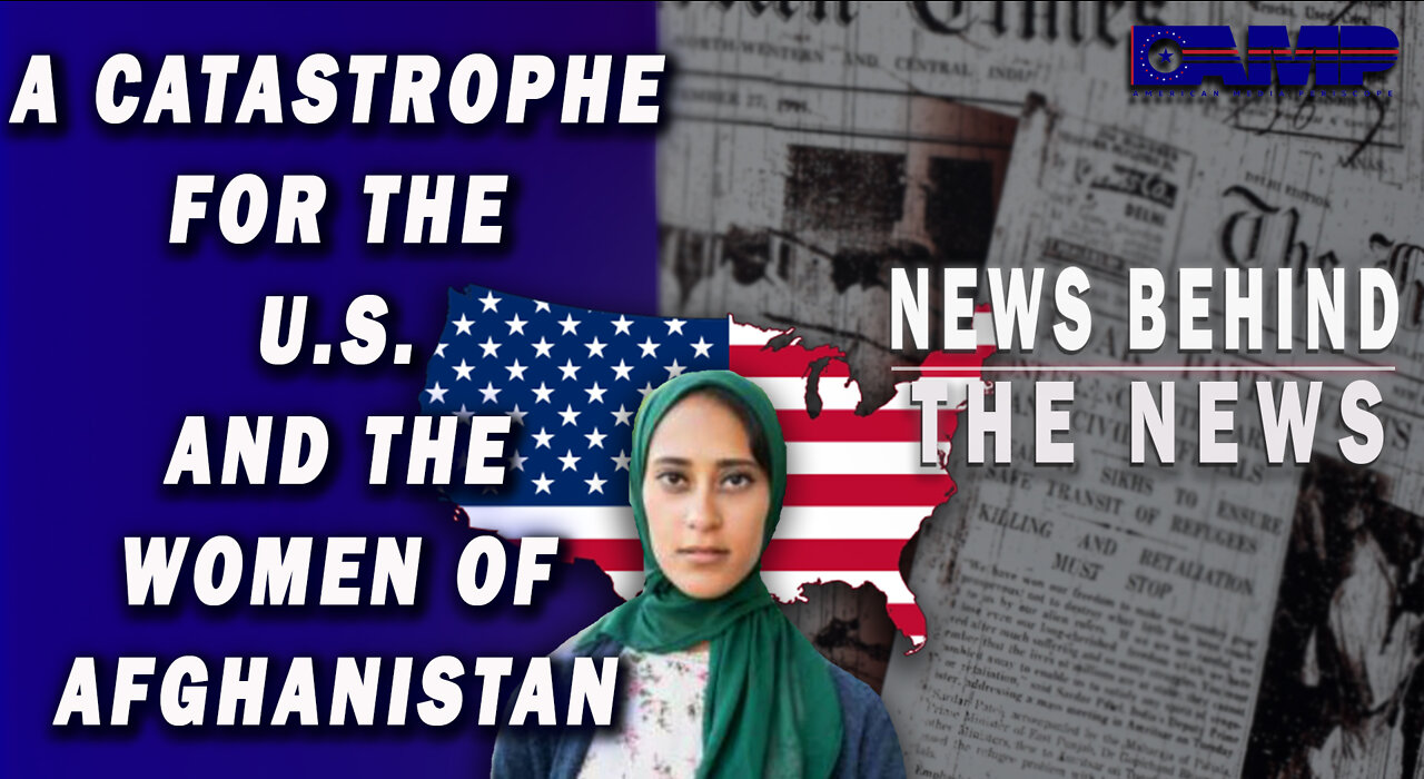 A Catastrophe for the U.S. and the Women of Afghanistan | NEWS BEHIND THE NEWS August 26th, 2022