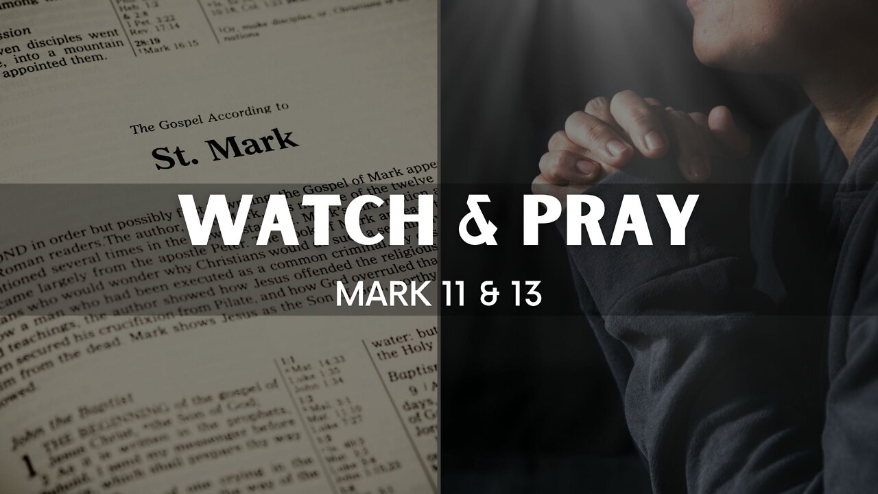 Mark 11 & 13 "Watch and Pray"