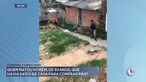 Coronel Fabriciano: Quem Matou Homem, de 30 Anos, que Havia saído de Casa para Comprar Pão.