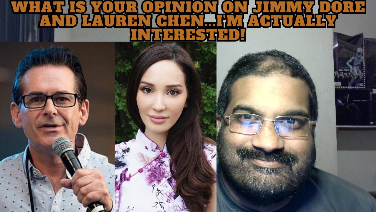 What Is Your Opinion Of Jimmy Dore And Lauren Chen? i'm serious.