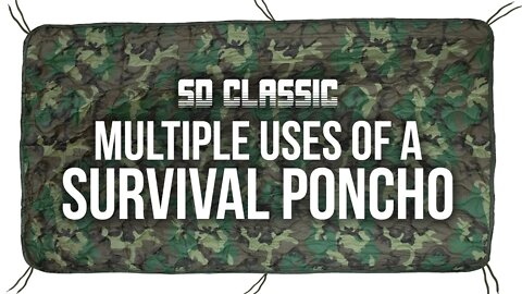 Multiple Uses of a Survival Poncho - SD Classic