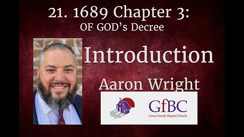 21. 1689 Chapter 3: Of God's Decree Part 1 l Aaron Wright