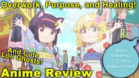 Healing the Overworked and Importance of Purpose! - Miss Shachiku and the Little Baby Ghost Review!