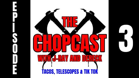 Chopcast Ep 3 Tacos, Telescopes and Tik Tok