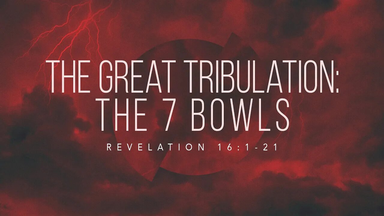 The Great Tribulation: The 7 Bowls