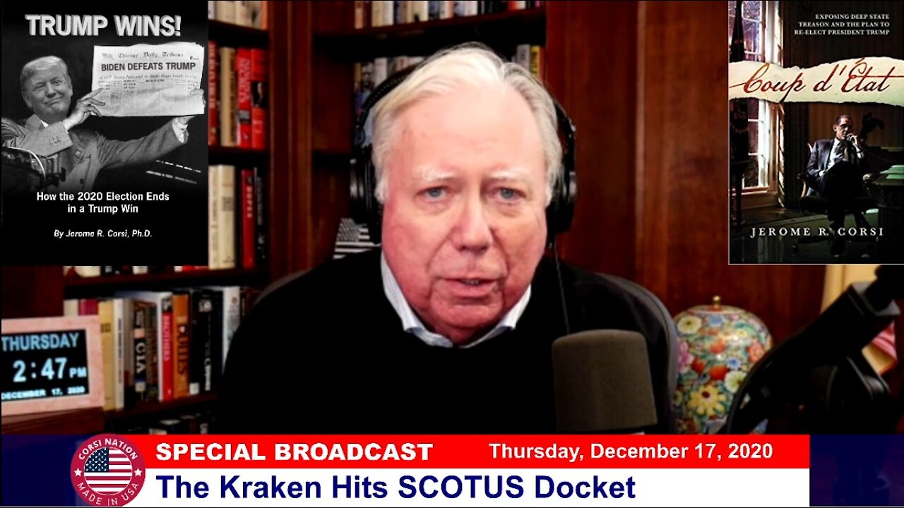 Dr Corsi SPECIAL BROADCAST 12-17-20: The Kraken Hits SCOTUS Docket