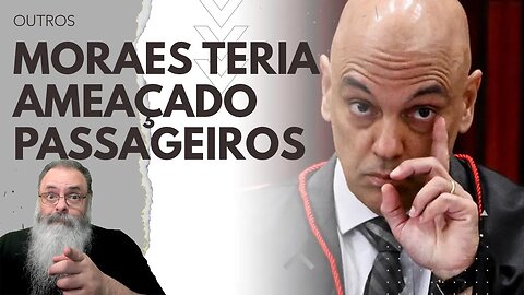 SUPOSTOS AGRESSORES de MORAES entregam VÍDEO em que MORAES os CHAMA de BANDIDOS e FAZ AMEAÇAS