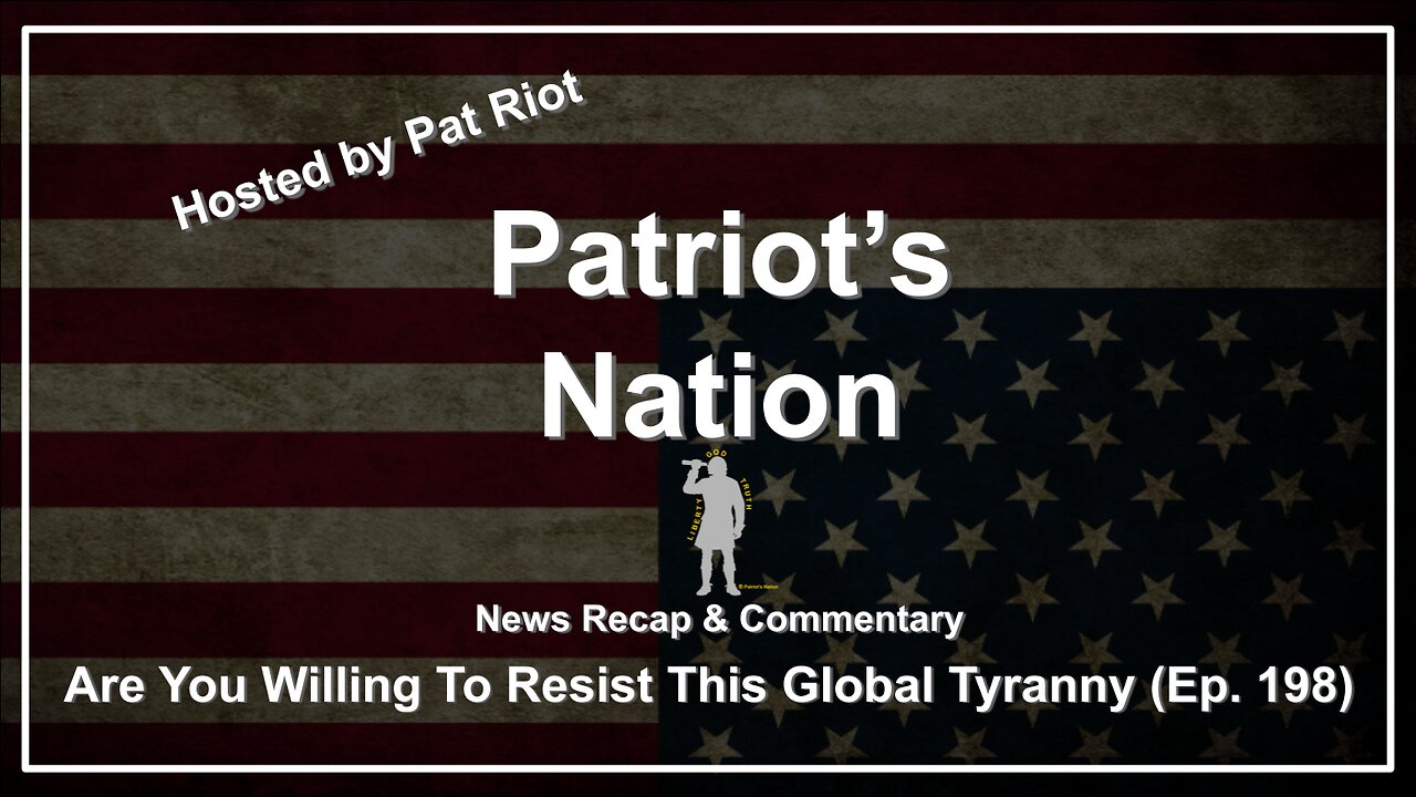 Are You Willing To Resist This Global Tyranny (Ep. 198) - Patriot's Nation