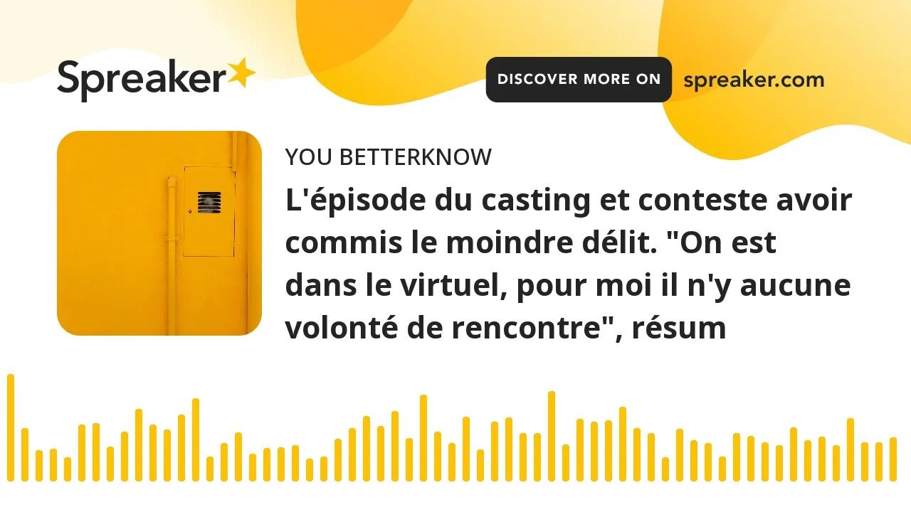 L'épisode du casting et conteste avoir commis le moindre délit. "On est dans le virtuel, pour moi il