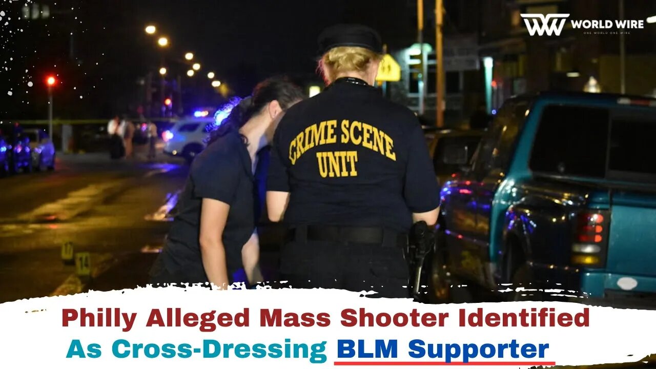 Philly Alleged Mass Shooter Identified As Cross-Dressing BLM Supporter-World-Wire