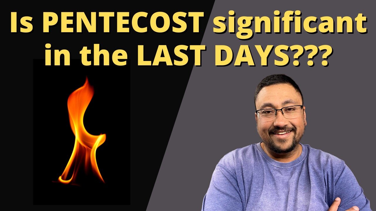 Is PENTECOST important in the END TIMES???