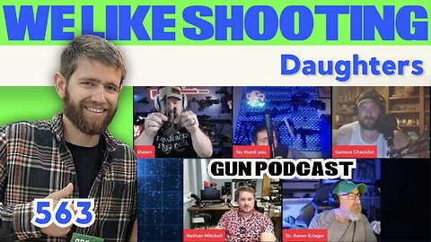 Daughters - We Like Shooting 563 (Gun Podcast)