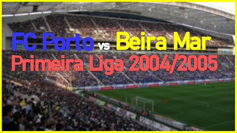 FC Porto vs Beira Mar (Portugal Primeira Liga 2004/2005)