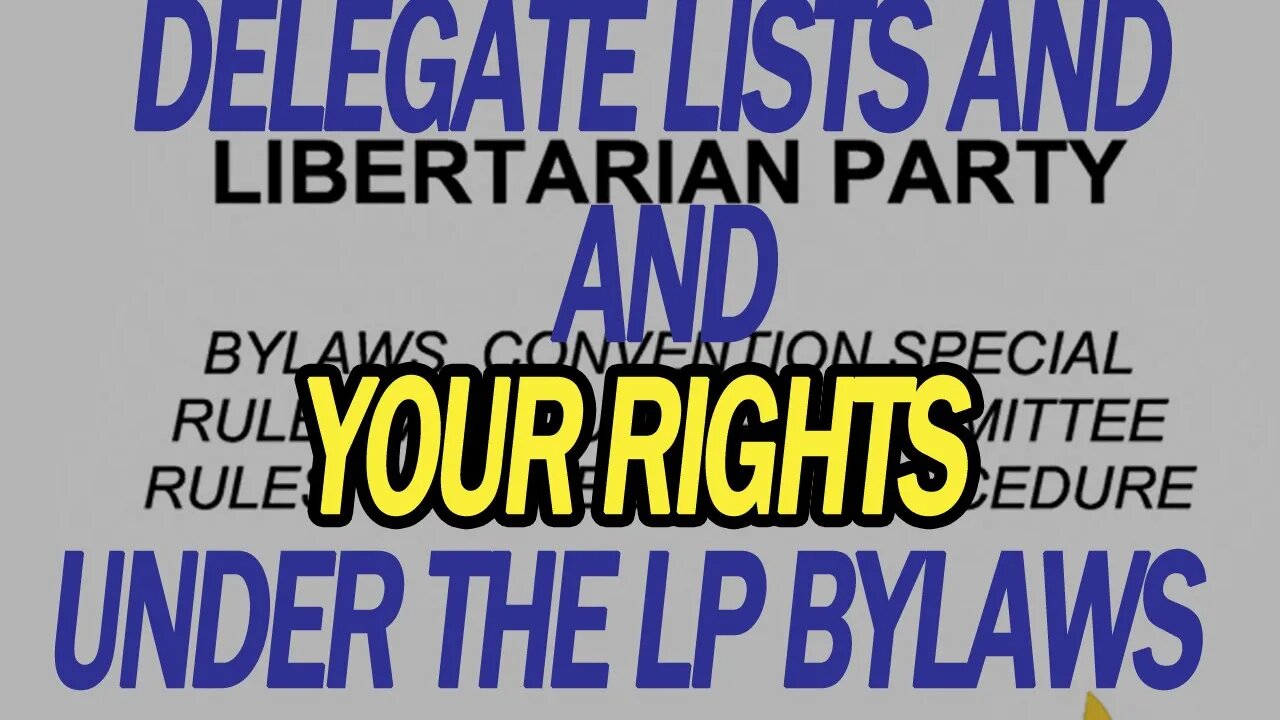 Your rights as a LP Party Member to the Delegate Lists Under the LP Bylaws