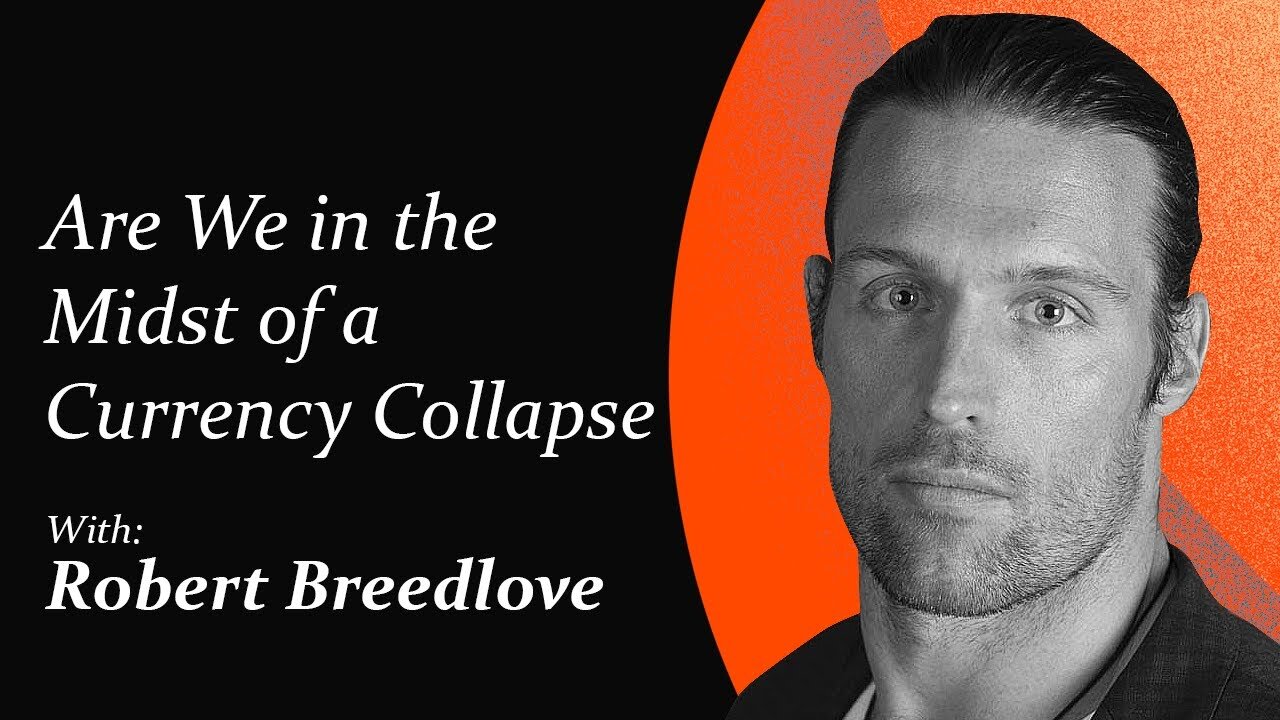 Are We in the Midst of a Currency Collapse | Robert Breedlove