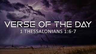 May 10, 2023 - 1 Thessalonians 1:6-7 // Verse of the Day