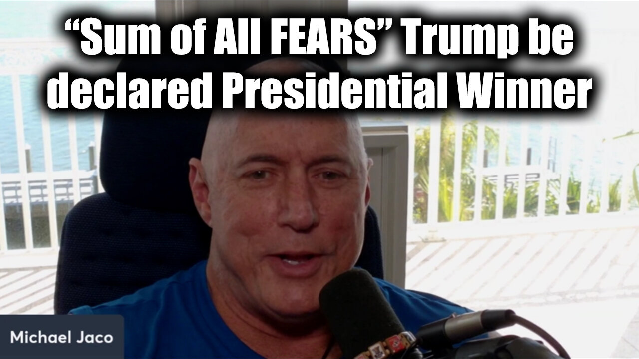 "Sum of All FEARS" Trump be Declared Presidential Winner by Michael Jaco