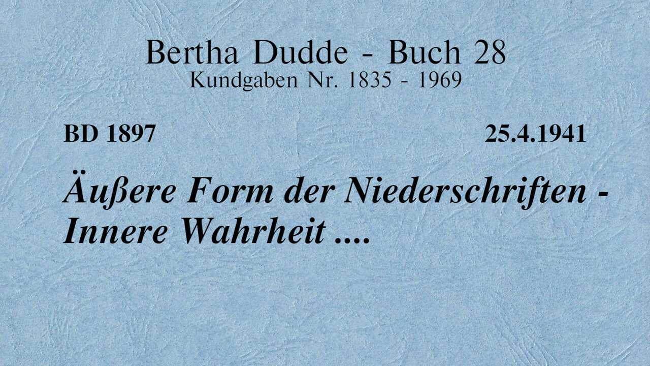 BD 1897 - ÄUSSERE FORM DER NIEDERSCHRIFTEN - INNERE WAHRHEIT ....