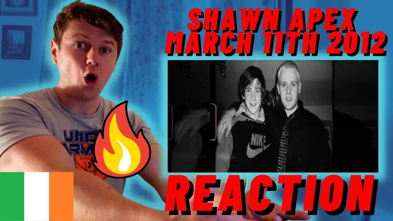 Shawn Apex - March 11th 2012 - FIRST TIME IRISH REACTION