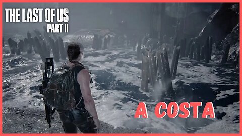 A Costa | The Last Of Us Part II NOVO JOGO +