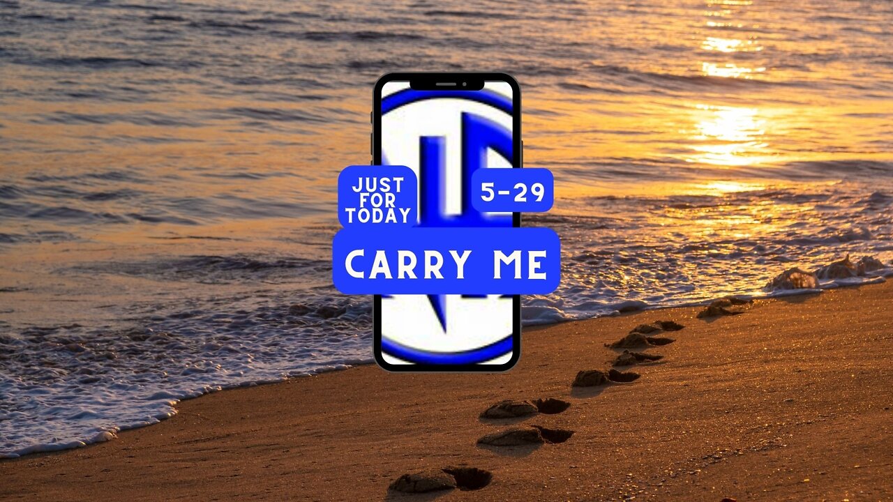 CARRY ME - "Just for Today N A" Daily Meditation - 5-29 - #jftguy #jft