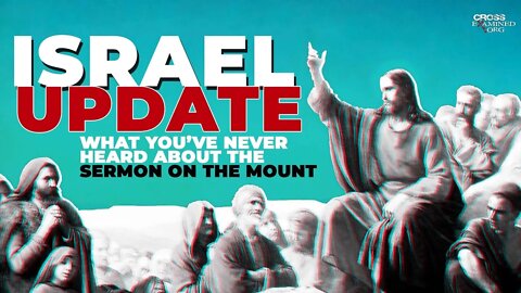 What you’ve Never Heard About the Sermon on the Mount - ISRAEL UPDATE