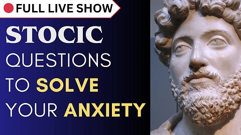 🔴 FULL SHOW: Stoic Questions to Solve your Anxiety