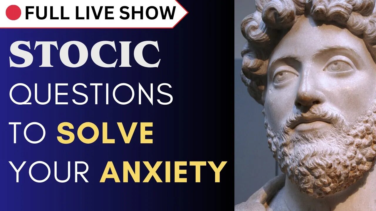 🔴 FULL SHOW: Stoic Questions to Solve your Anxiety