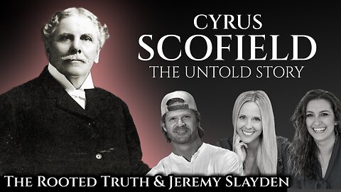 Cyrus Scofield: Scoundrel or Scholar? Live with Jeremy Slayden