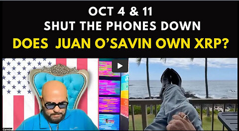 October 4th & 11th Shut your Phones Down | Does Juan O'Savin own #XRP?