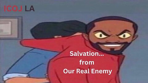 Salvation...From Our Real Enemy