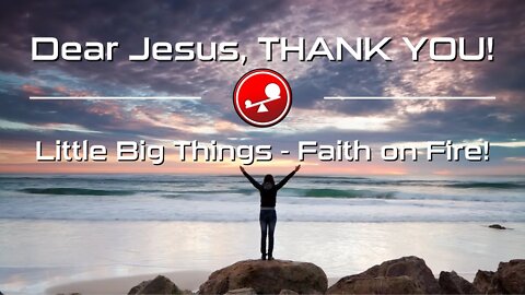 DEAR JESUS, THANK YOU! - Daily Devotionals - Little Big Things