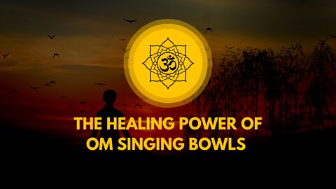 The Healing Power of Om || Singing Bowls