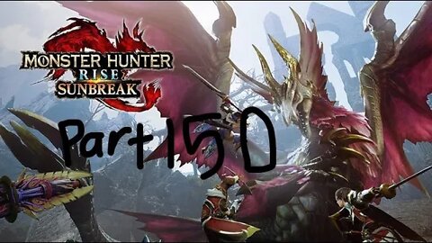 monster hunter rise sunbreak part 150